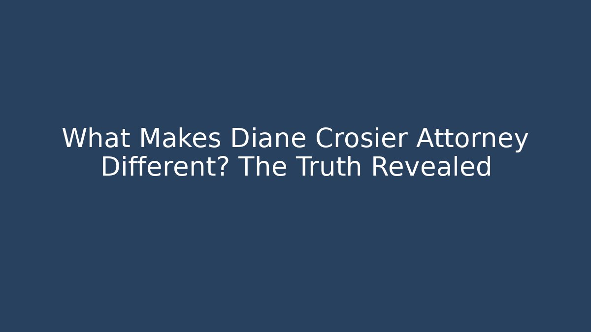 What Makes Diane Crosier Attorney Different? The Truth Revealed