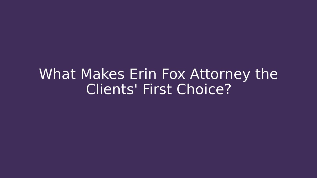 What Makes Erin Fox Attorney the Clients’ First Choice?