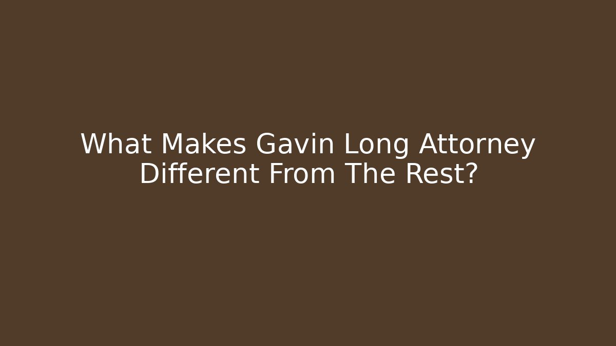 What Makes Gavin Long Attorney Different From The Rest? - WealthxGroup