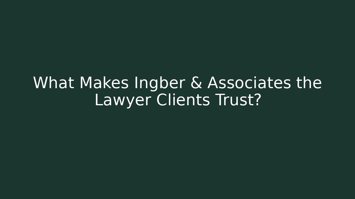 What Makes Ingber & Associates the Lawyer Clients Trust? - WealthxGroup