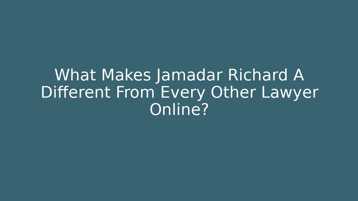 What Makes Jamadar Richard A Different From Every Other Lawyer Online?
