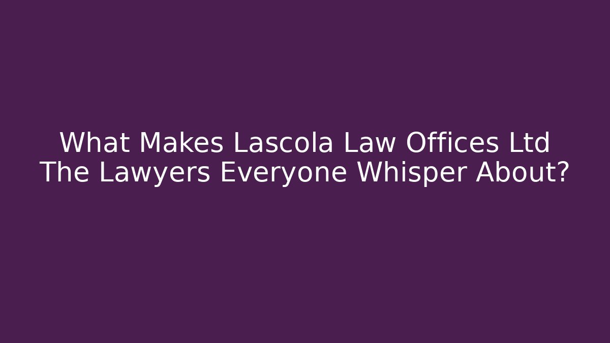 What Makes Lascola Law Offices Ltd The Lawyers Everyone Whisper About? - WealthxGroup