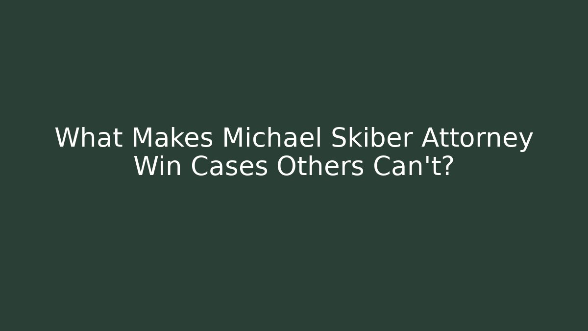 What Makes Michael Skiber Attorney Win Cases Others Can't? - WealthxGroup
