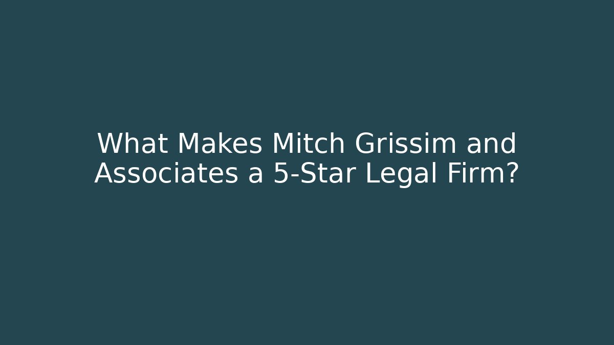 What Makes Mitch Grissim and Associates a 5-Star Legal Firm?