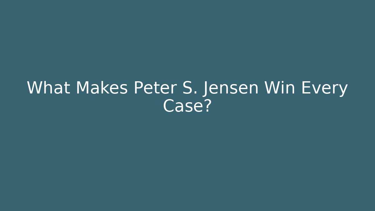 What Makes Peter S. Jensen Win Every Case?