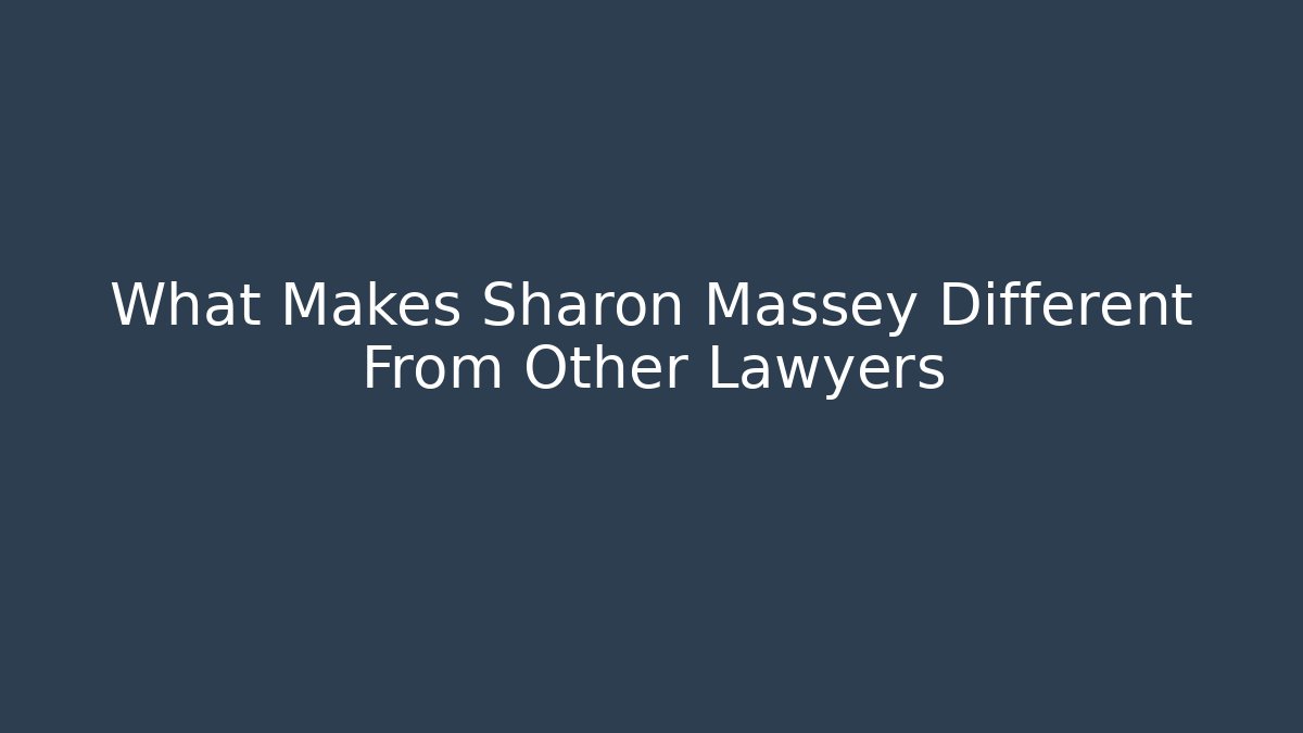 What Makes Sharon Massey Different From Other Lawyers