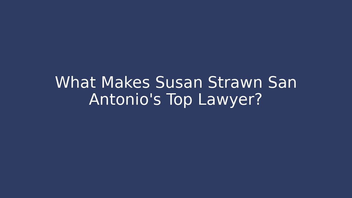 What Makes Susan Strawn San Antonio's Top Lawyer?