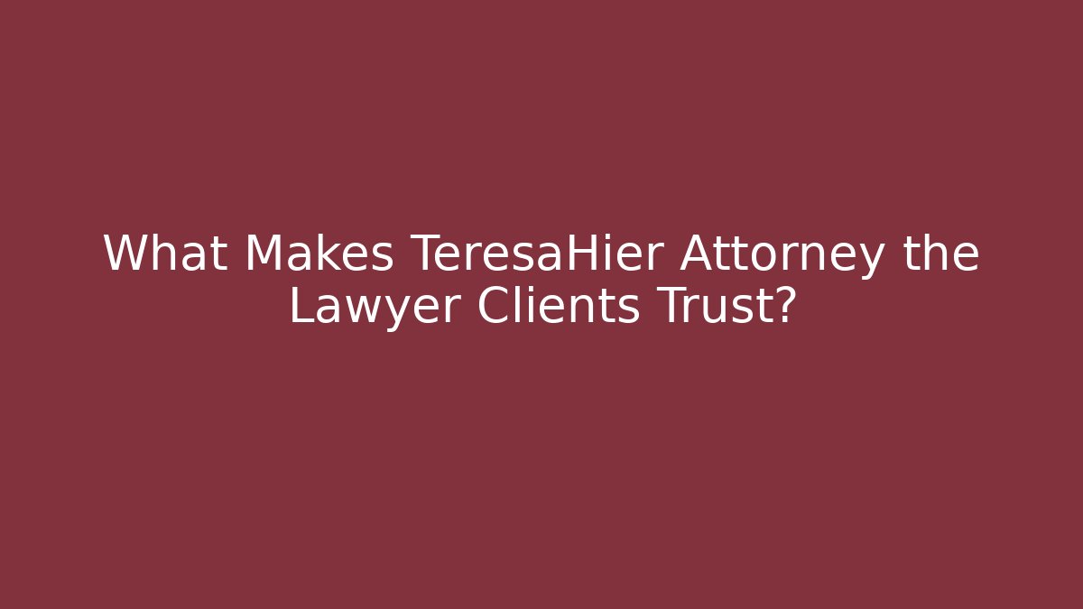 What Makes TeresaHier Attorney the Lawyer Clients Trust? - WealthxGroup