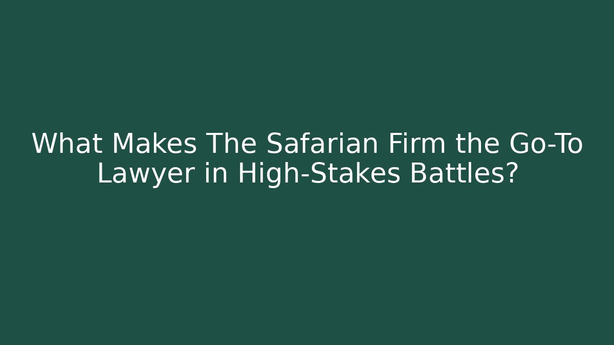 What Makes The Safarian Firm the Go-To Lawyer in High-Stakes Battles? - WealthxGroup