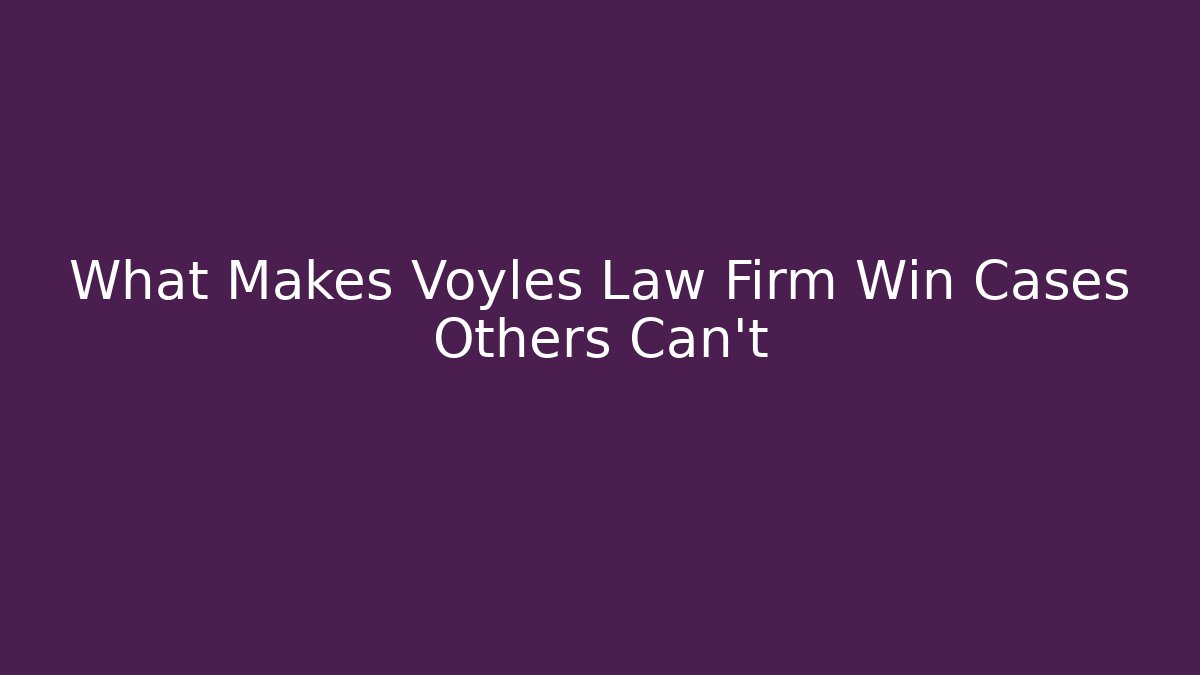 What Makes Voyles Law Firm Win Cases Others Can't