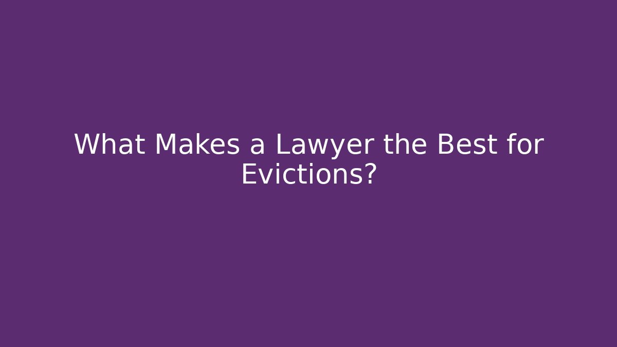 What Makes a Lawyer the Best for Evictions? - WealthxGroup