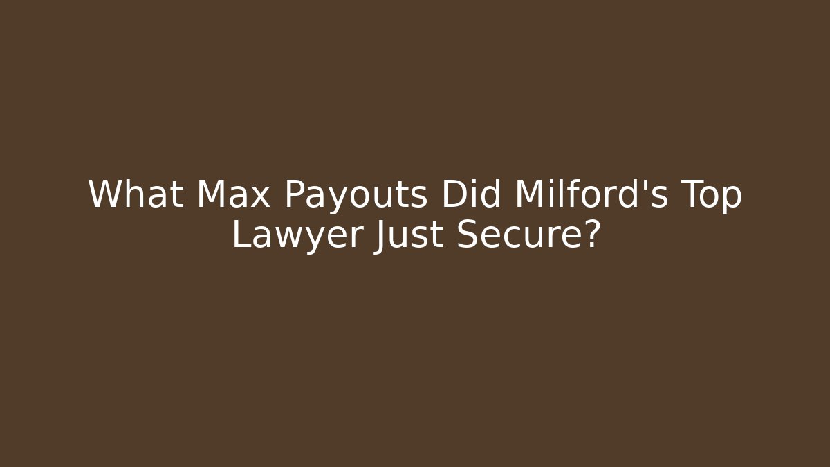 What Max Payouts Did Milford's Top Lawyer Just Secure? - WealthxGroup
