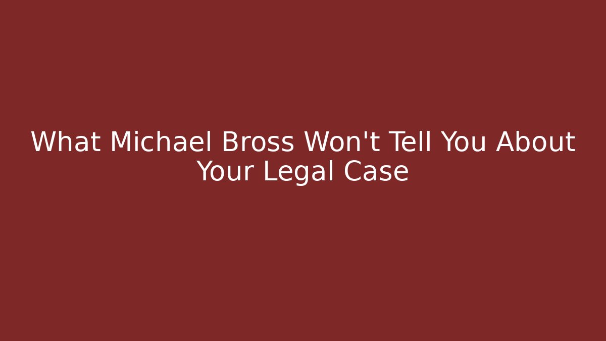 What Michael Bross Won't Tell You About Your Legal Case - WealthxGroup