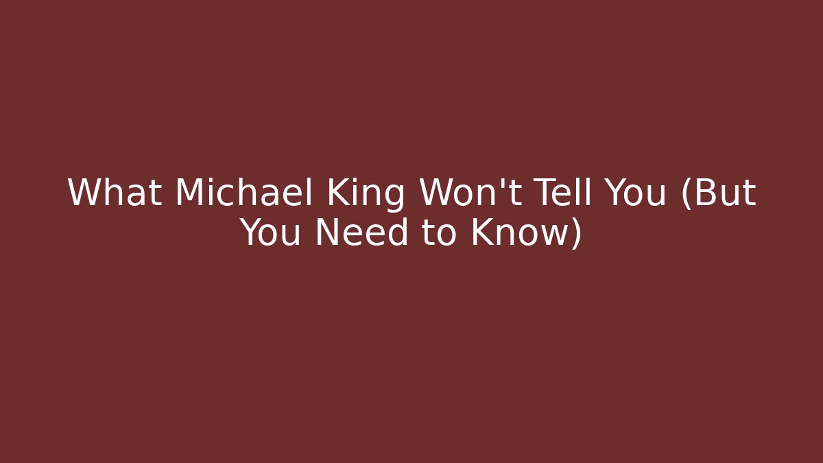 What Michael King Won't Tell You (But You Need to Know) - WealthxGroup