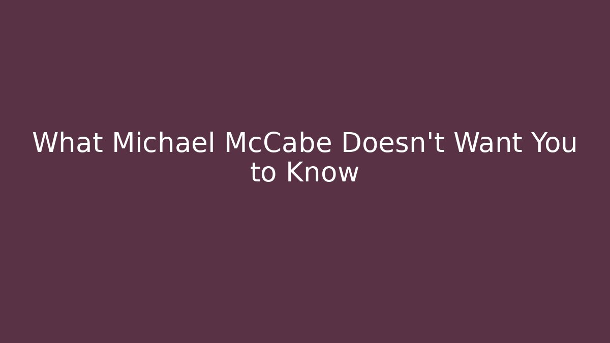 What Michael McCabe Doesn't Want You to Know