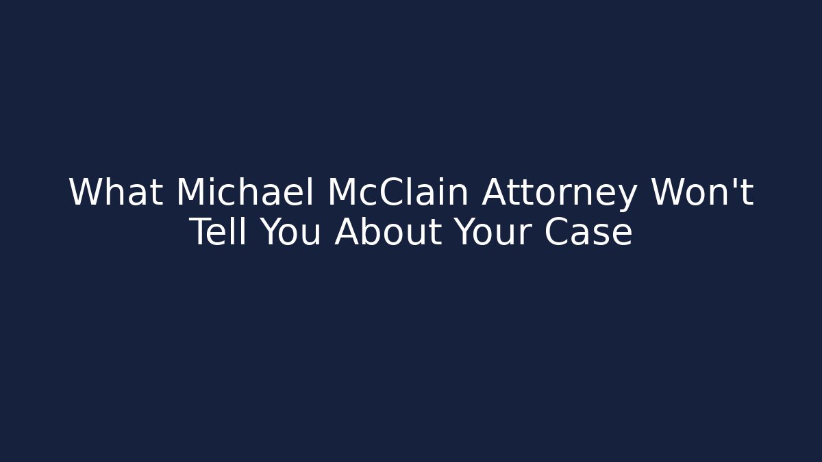 What Michael McClain Attorney Won't Tell You About Your Case