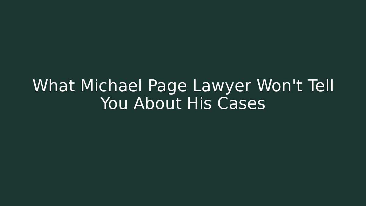 What Michael Page Lawyer Won't Tell You About His Cases