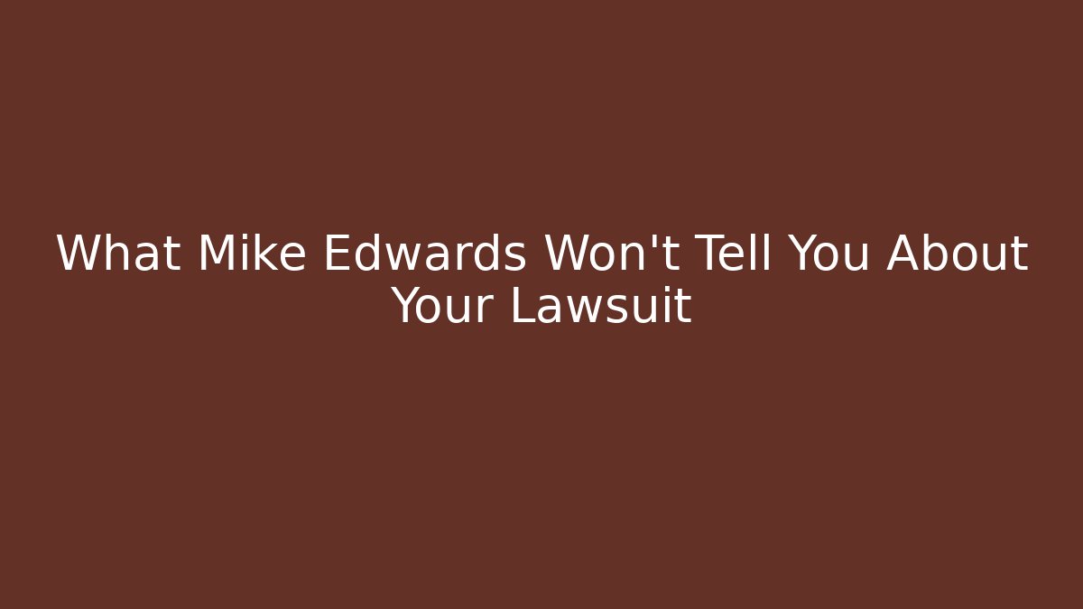 What Mike Edwards Won't Tell You About Your Lawsuit - WealthxGroup