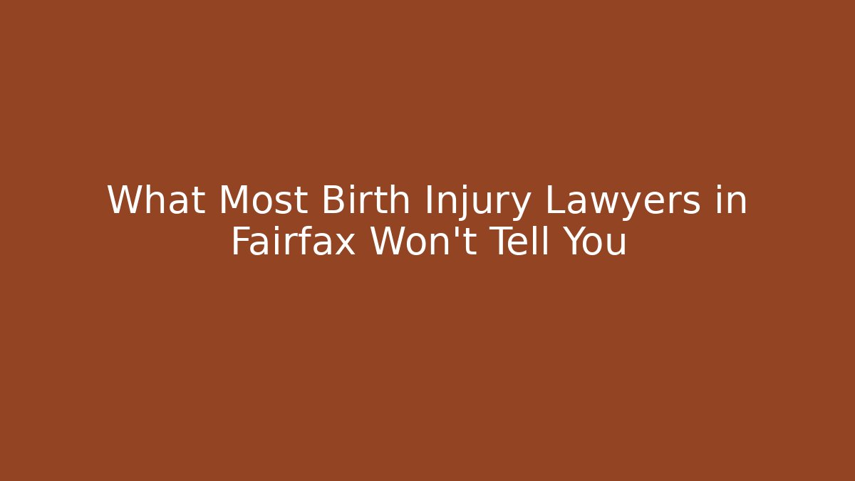 What Most Birth Injury Lawyers in Fairfax Won’t Tell You