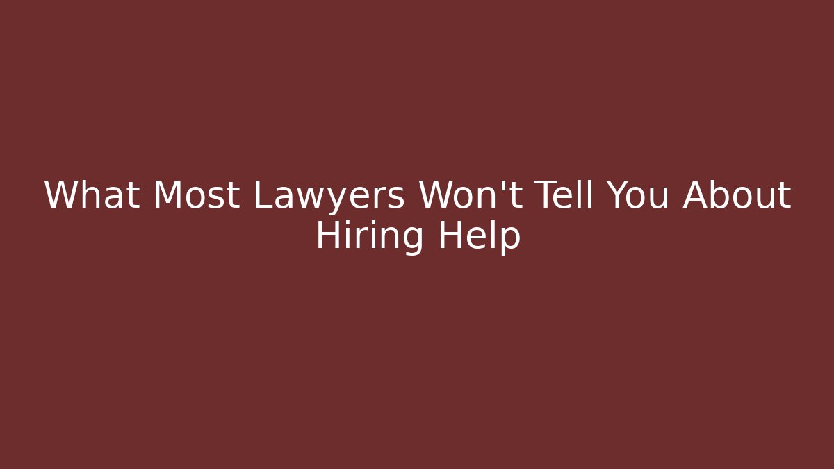 What Most Lawyers Won't Tell You About Hiring Help