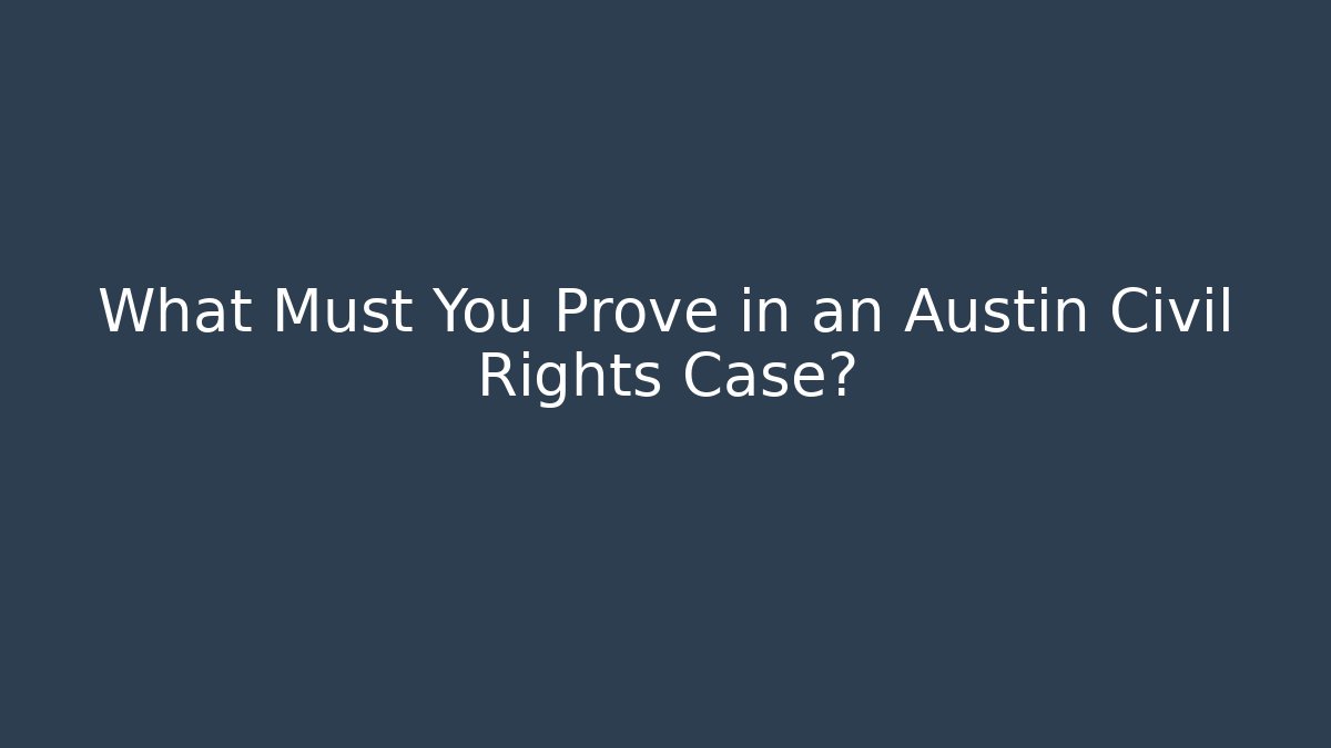 What Must You Prove in an Austin Civil Rights Case? - WealthxGroup