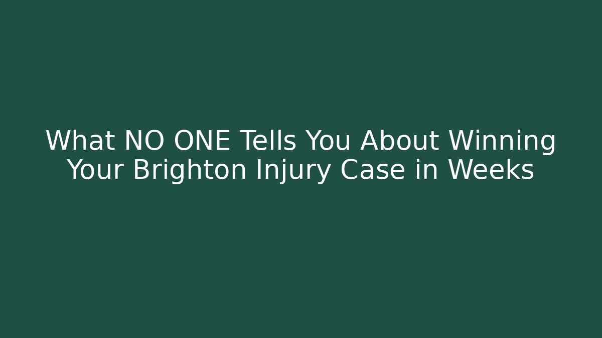 What NO ONE Tells You About Winning Your Brighton Injury Case in Weeks