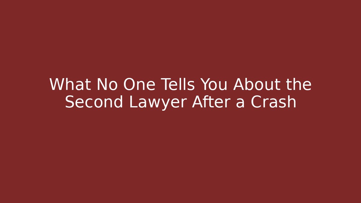 What No One Tells You About the Second Lawyer After a Crash