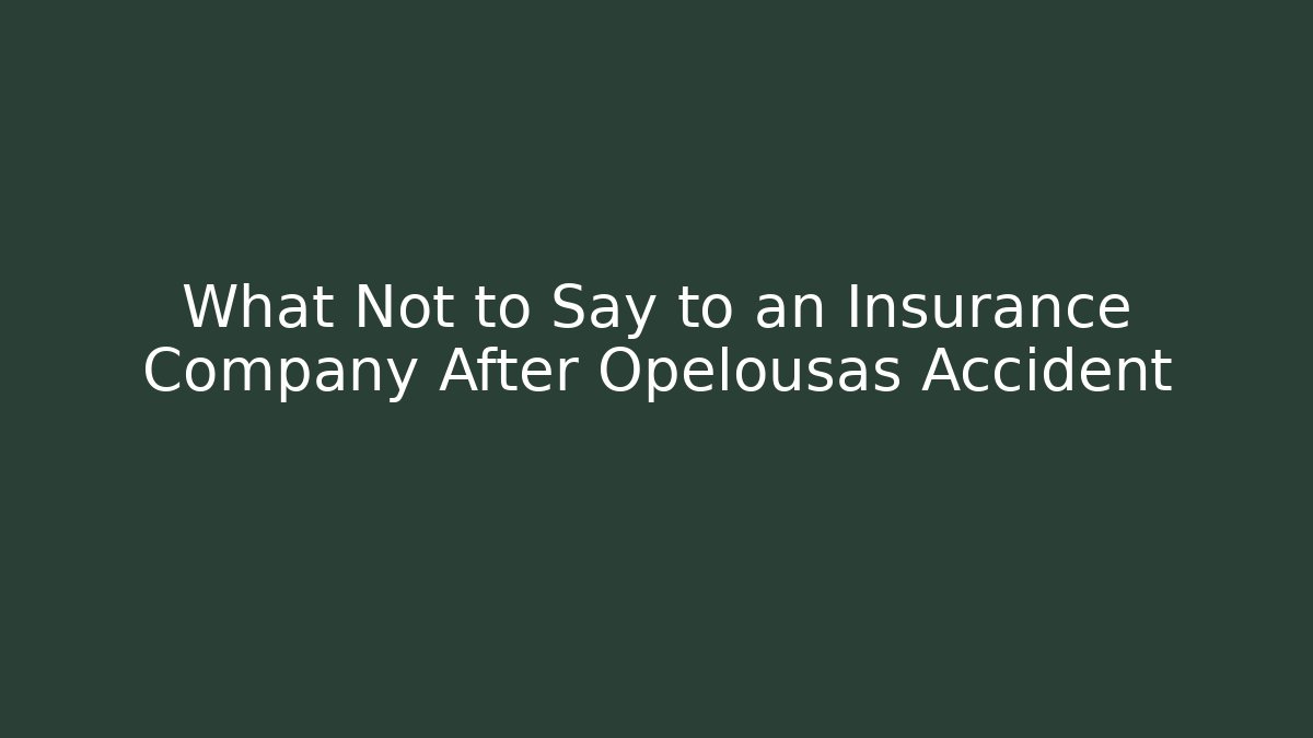 What Not to Say to an Insurance Company After Opelousas Accident