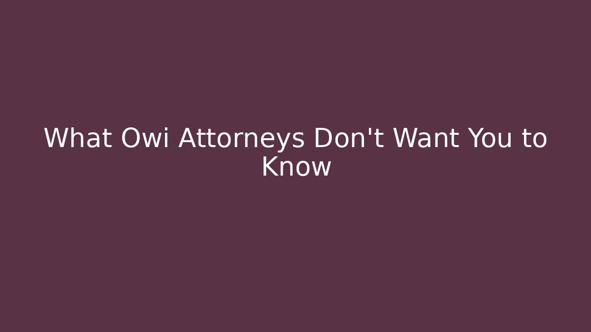 What Owi Attorneys Don't Want You to Know