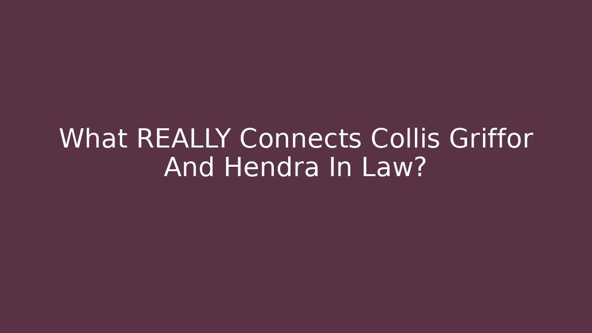 What REALLY Connects Collis Griffor And Hendra In Law?
