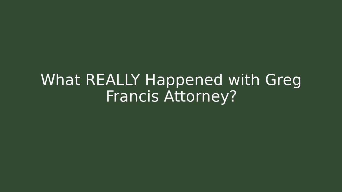 What REALLY Happened with Greg Francis Attorney? - WealthxGroup