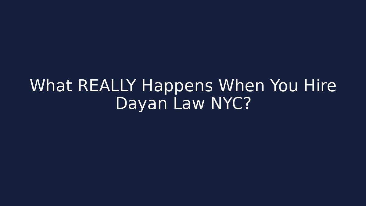What REALLY Happens When You Hire Dayan Law NYC? - WealthxGroup