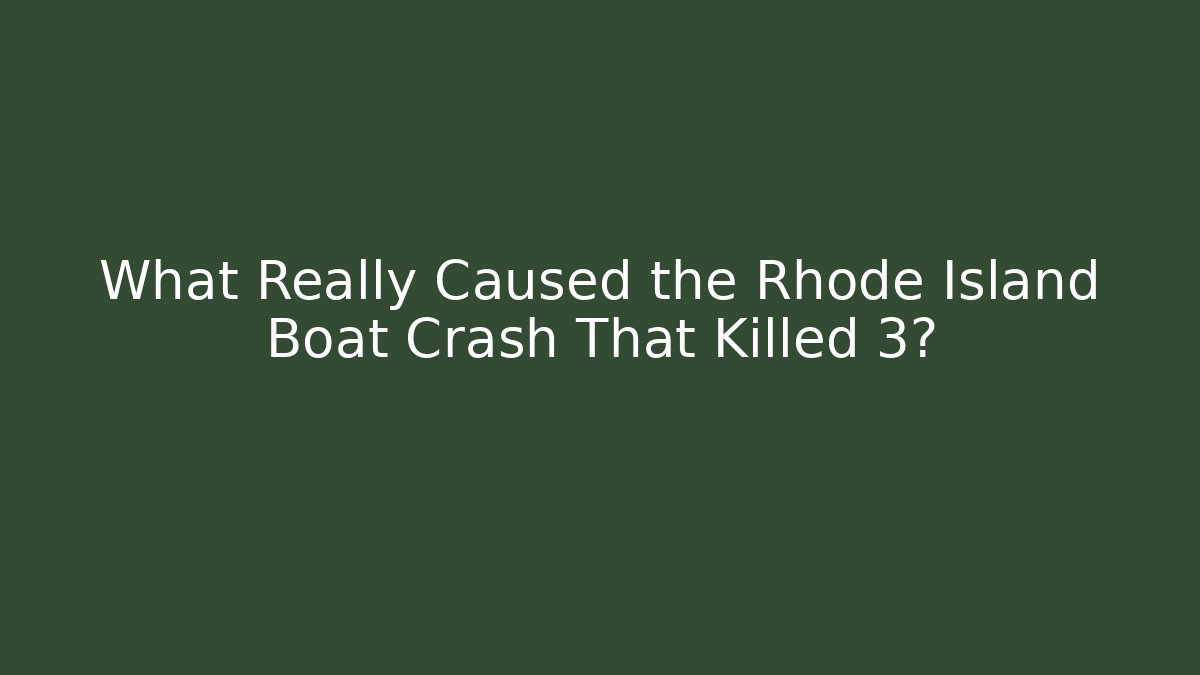 What Really Caused the Rhode Island Boat Crash That Killed 3?