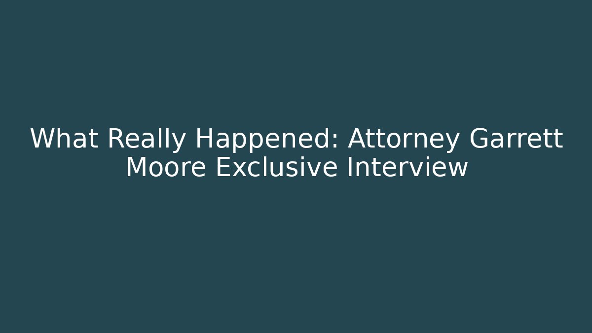 What Really Happened: Attorney Garrett Moore Exclusive Interview - WealthxGroup