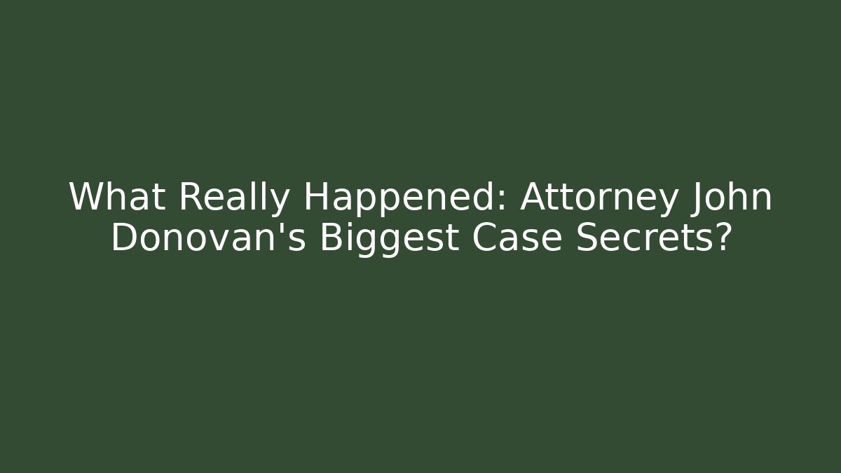 What Really Happened: Attorney John Donovan's Biggest Case Secrets? - WealthxGroup