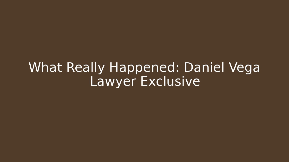 What Really Happened: Daniel Vega Lawyer Exclusive