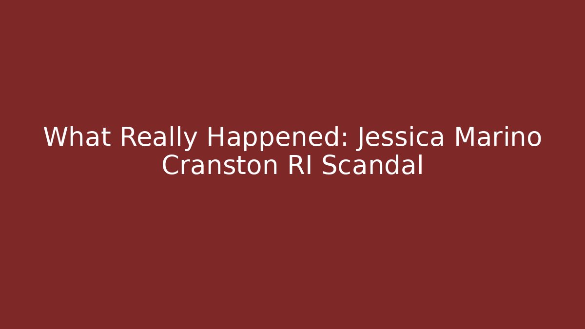 What Really Happened: Jessica Marino Cranston RI Scandal