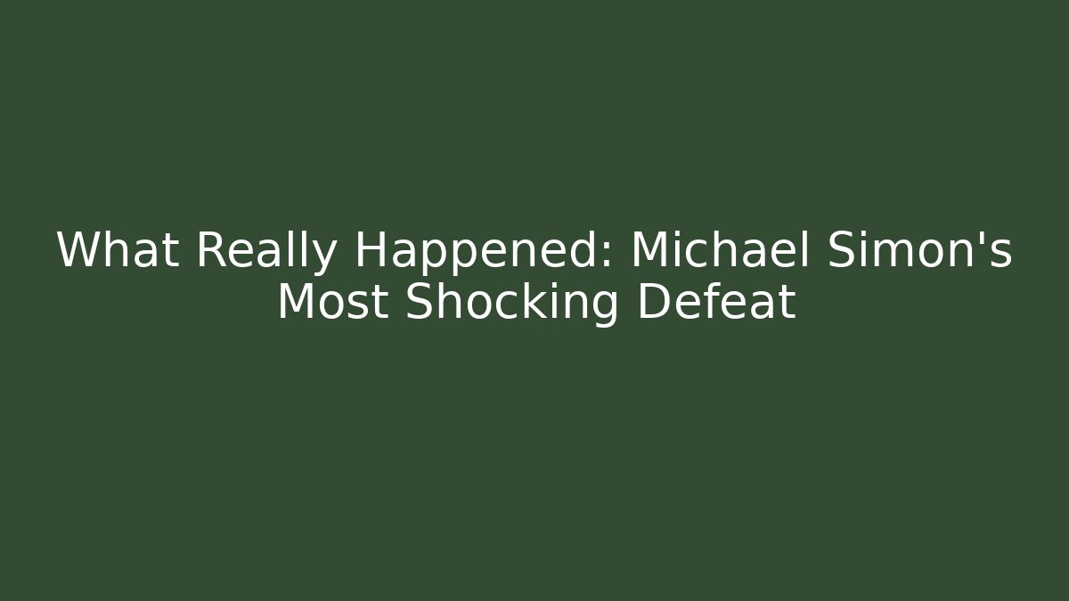 What Really Happened: Michael Simon's Most Shocking Defeat