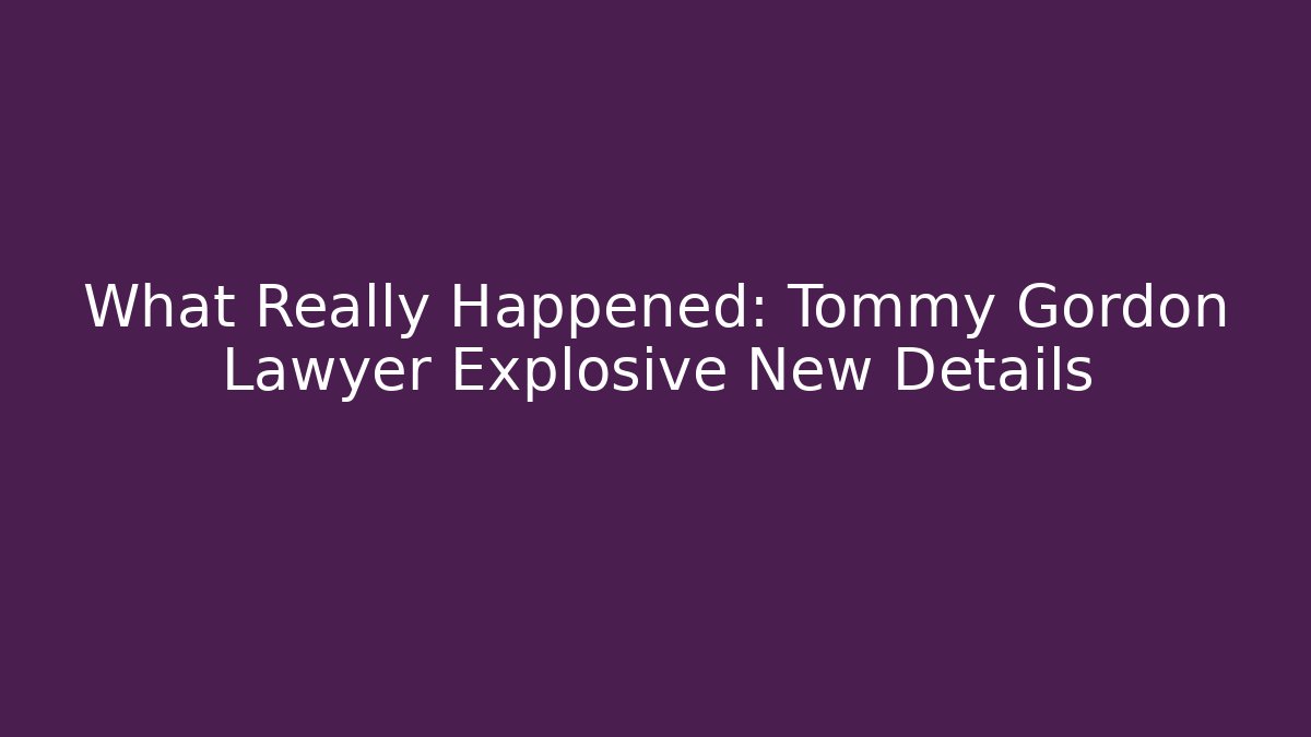 What Really Happened: Tommy Gordon Lawyer Explosive New Details