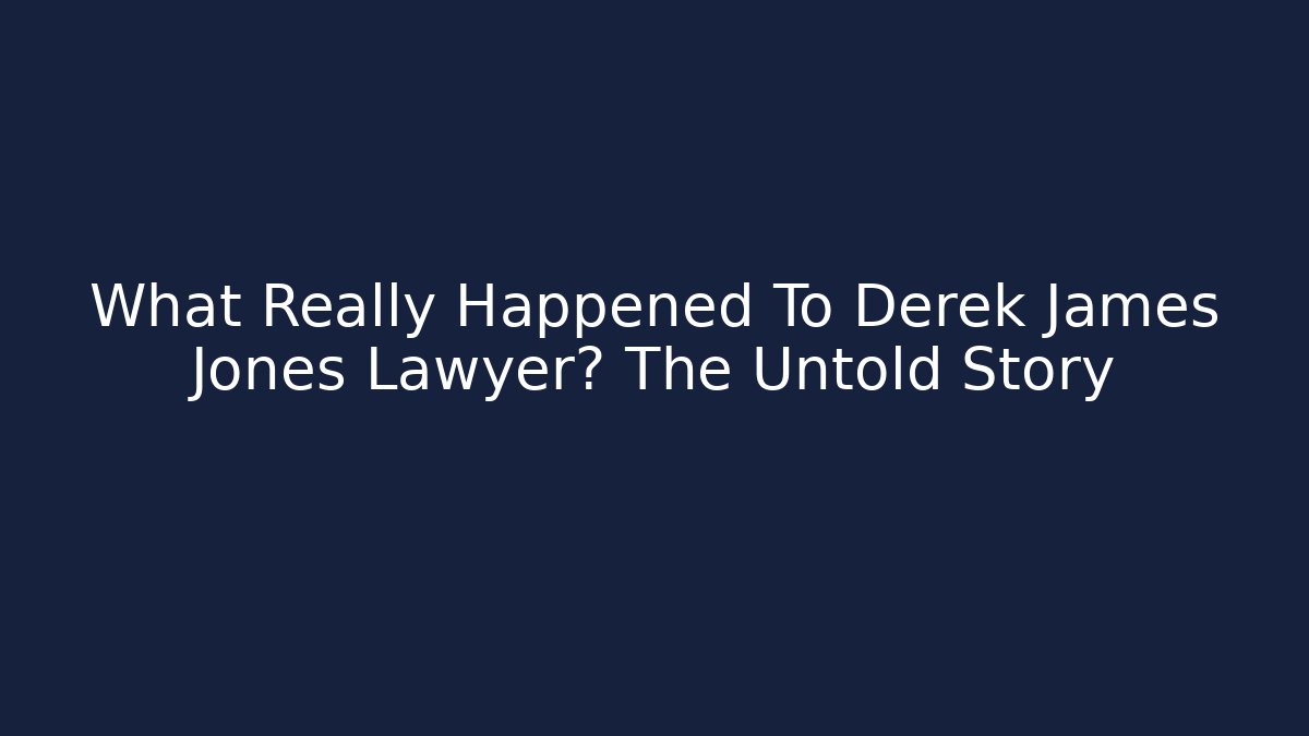 What Really Happened To Derek James Jones Lawyer? The Untold Story