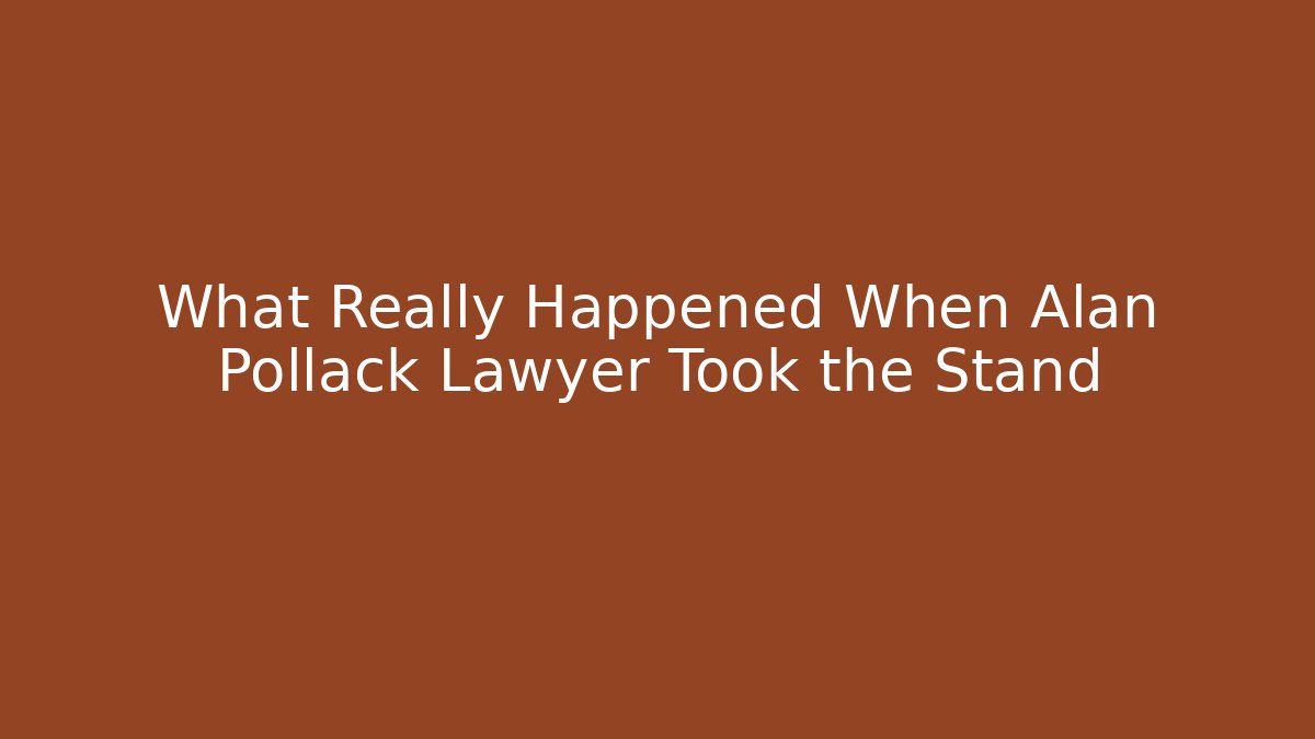 What Really Happened When Alan Pollack Lawyer Took the Stand - WealthxGroup
