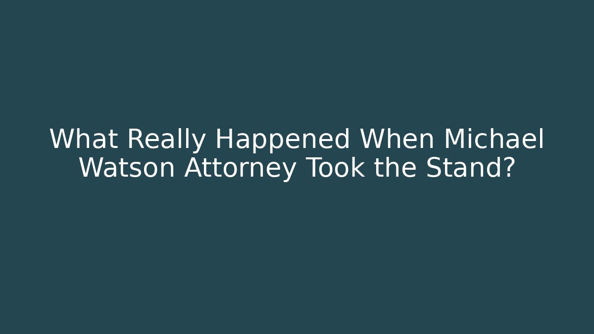 What Really Happened When Michael Watson Attorney Took the Stand?