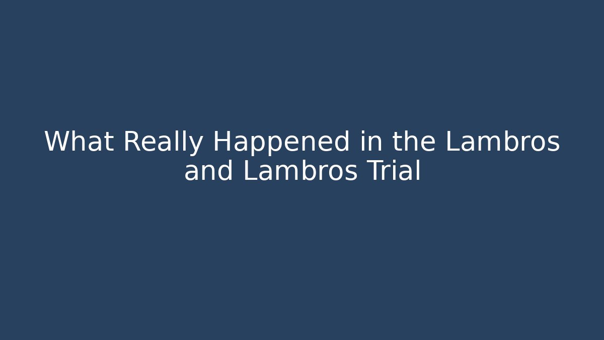 What Really Happened in the Lambros and Lambros Trial