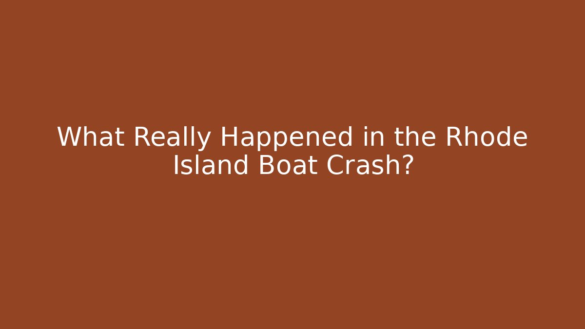 What Really Happened in the Rhode Island Boat Crash?