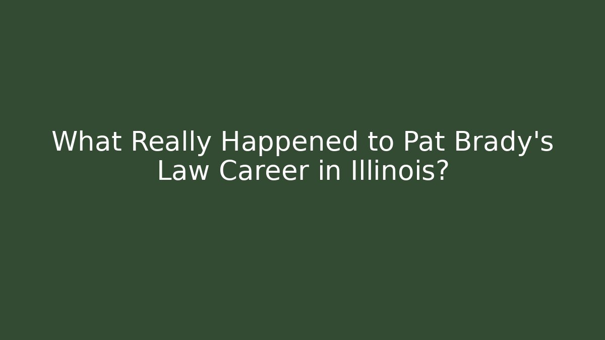 What Really Happened to Pat Brady’s Law Career in Illinois?