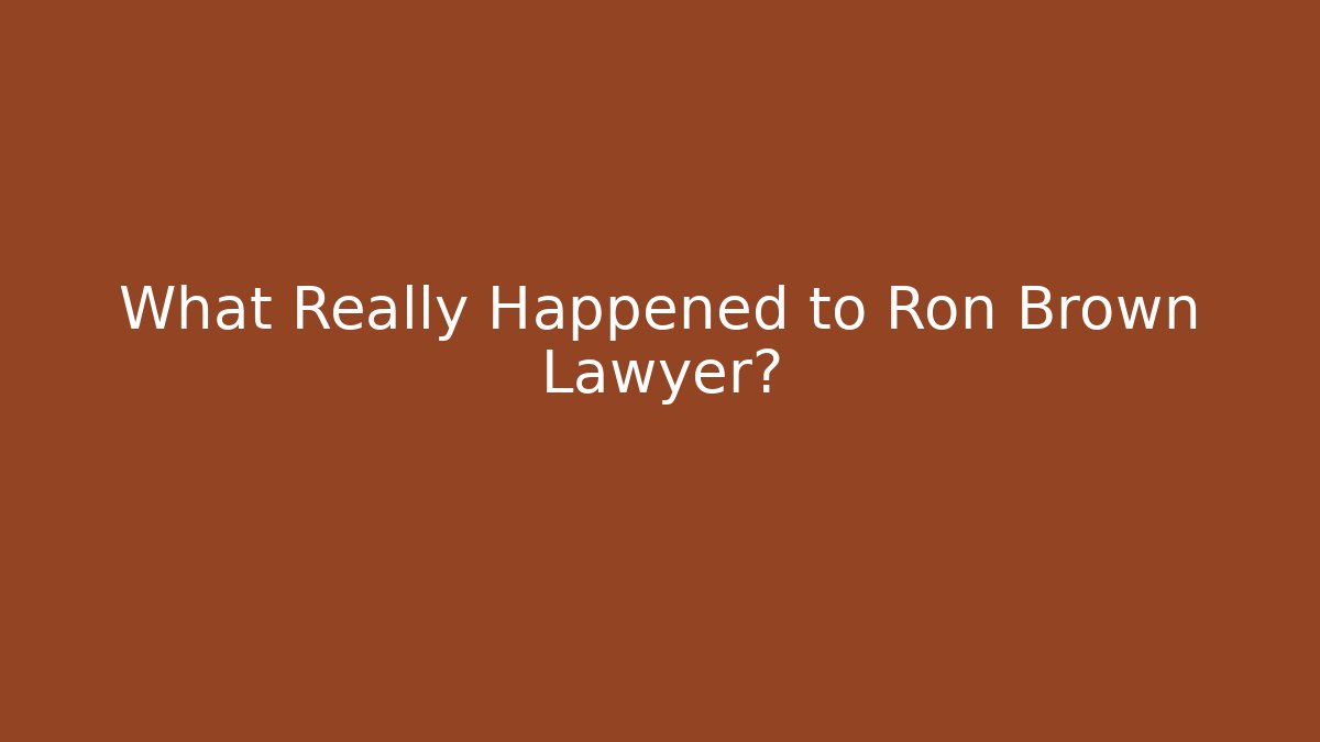What Really Happened to Ron Brown Lawyer?