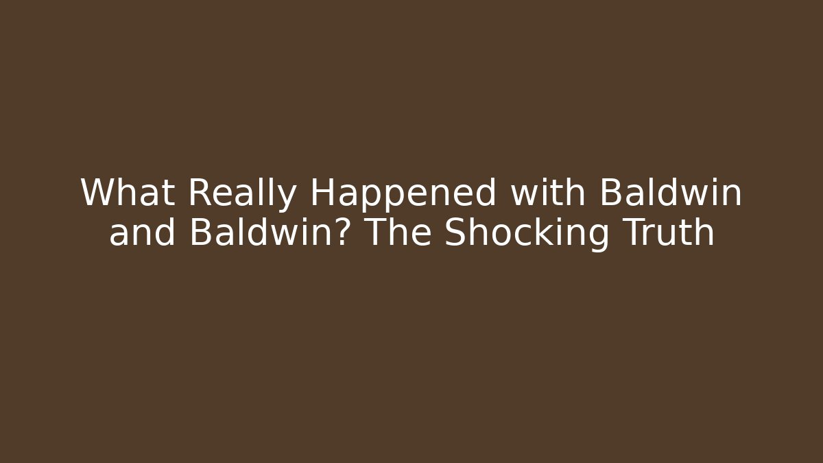 What Really Happened with Baldwin and Baldwin? The Shocking Truth - WealthxGroup