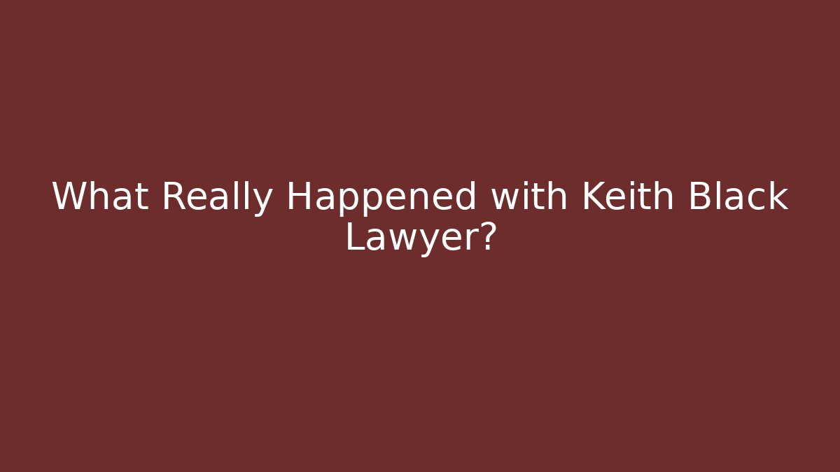 What Really Happened with Keith Black Lawyer?