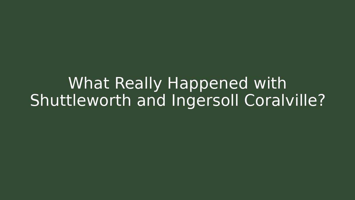 What Really Happened with Shuttleworth and Ingersoll Coralville?