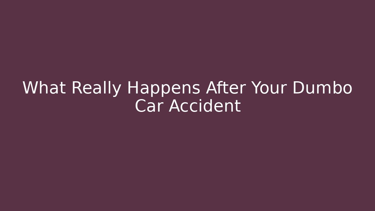 What Really Happens After Your Dumbo Car Accident - WealthxGroup